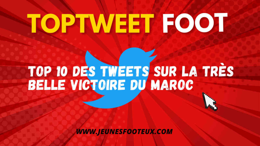 TOP 10 des tweets sur la très belle victoire du Maroc