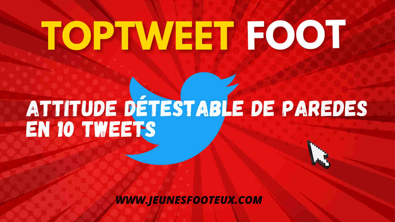 Attitude détestable de Paredes en 10 Tweets 